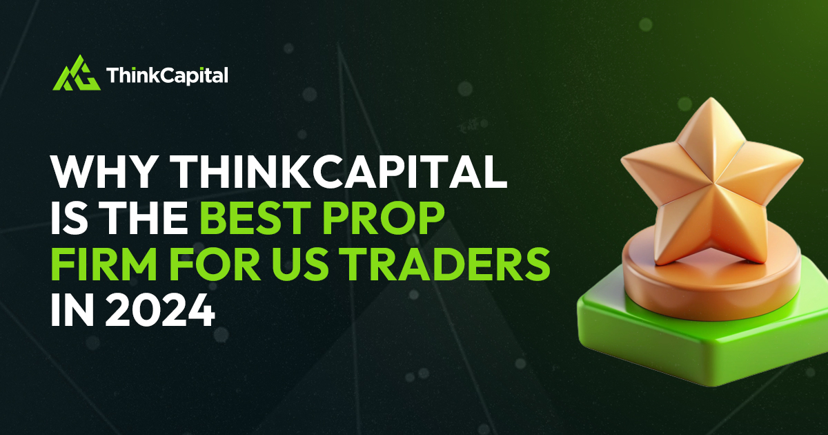 Why ThinkCapital is the Best Prop Firm for US Traders in 2024