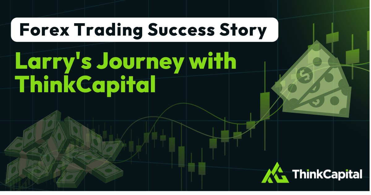 Forex Trading Success Story: Larry’s Journey with ThinkCapital