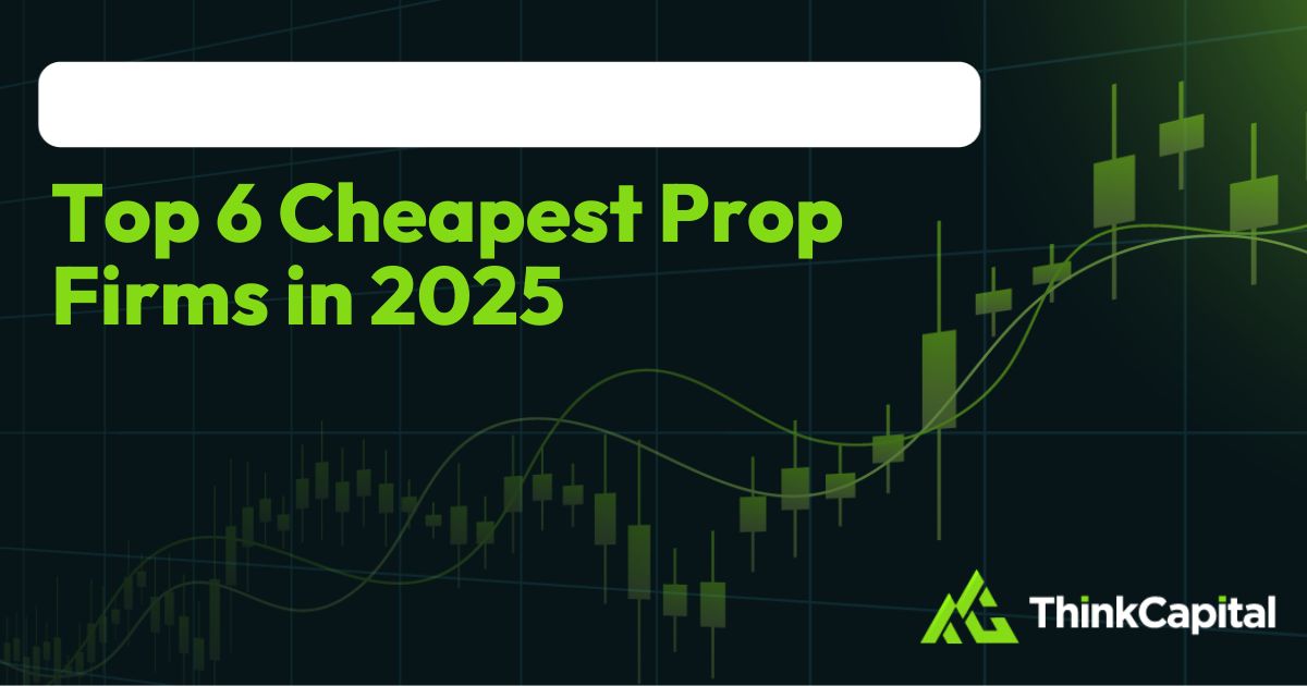 top 6 cheapest prop firms in 2025